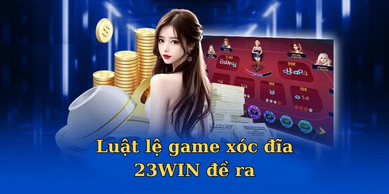 Luật lệ game xóc đĩa 23WIN đề ra