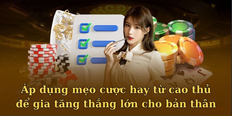 Áp dụng mẹo cược hay từ cao thủ để gia tăng thắng lớn cho bản thân