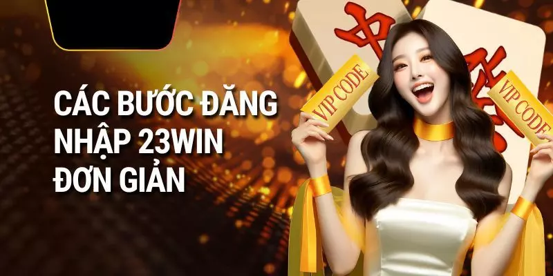 Các bước đăng nhập 23win cho tân thủ