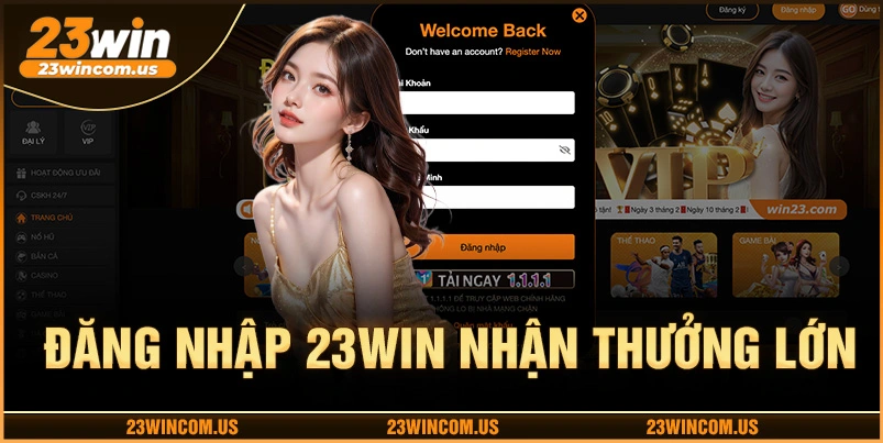 Đăng nhập 23WIN ngay hôm nay để nhận thưởng khủng