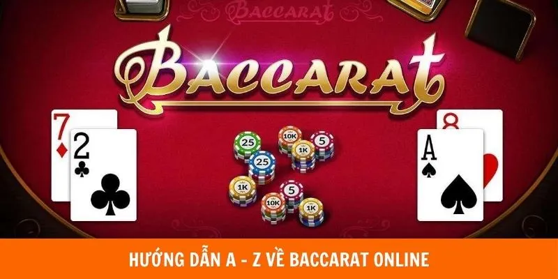 Hướng dẫn A - Z về baccarat online