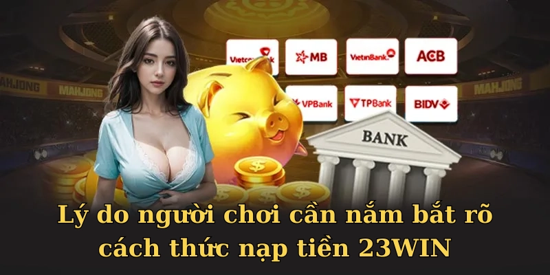 Người chơi cần nắm vững cách nạp tiền 23WIN để quản lý rủi ro hiệu quả