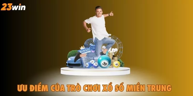 Ưu điểm của trò chơi Xổ Số Miền Trung 23WIN